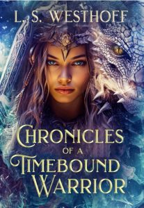 Chromicles of a Time Bound Warrior by LS Westhoff